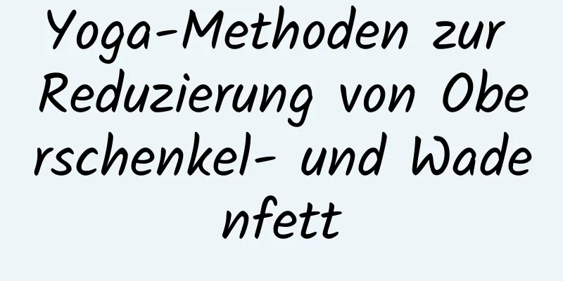 Yoga-Methoden zur Reduzierung von Oberschenkel- und Wadenfett