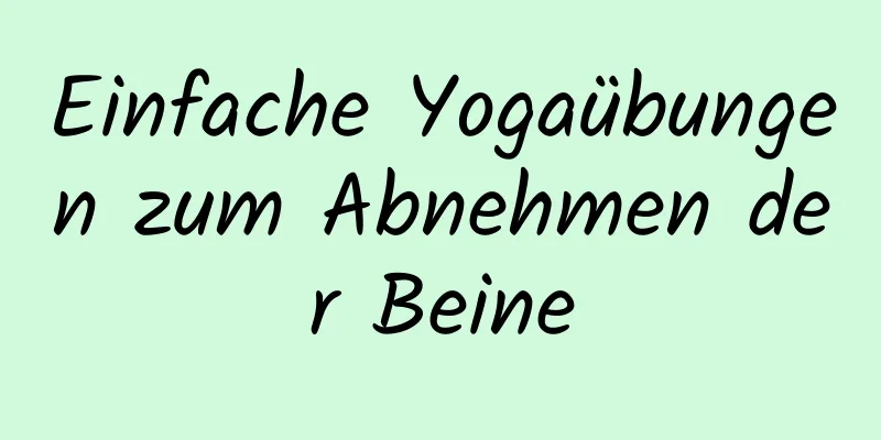 Einfache Yogaübungen zum Abnehmen der Beine