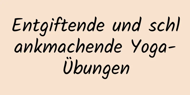 Entgiftende und schlankmachende Yoga-Übungen