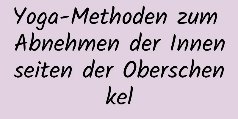 Yoga-Methoden zum Abnehmen der Innenseiten der Oberschenkel