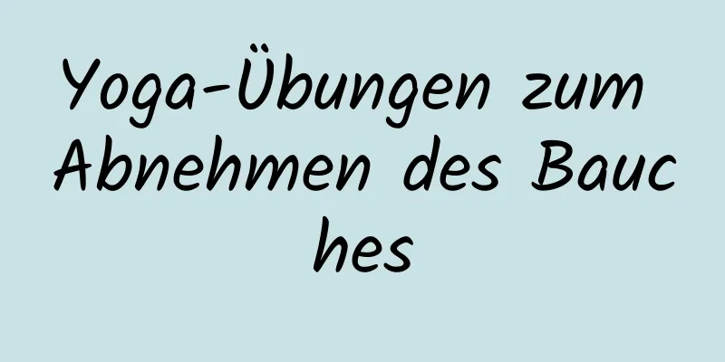 Yoga-Übungen zum Abnehmen des Bauches