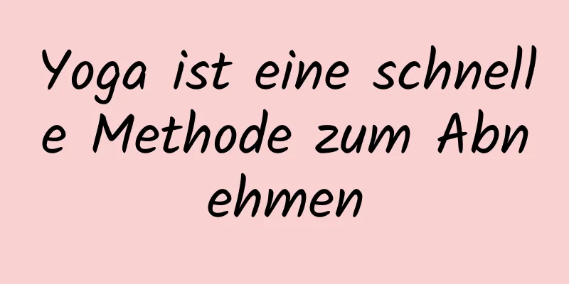 Yoga ist eine schnelle Methode zum Abnehmen