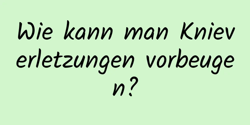 Wie kann man Knieverletzungen vorbeugen?