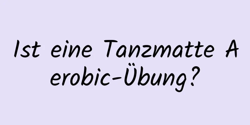 Ist eine Tanzmatte Aerobic-Übung?