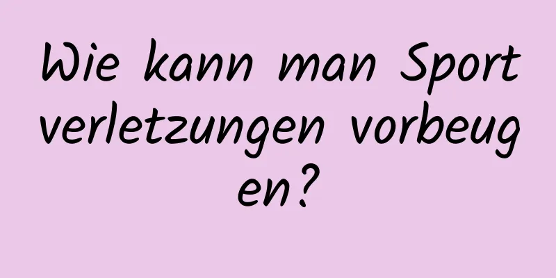 Wie kann man Sportverletzungen vorbeugen?