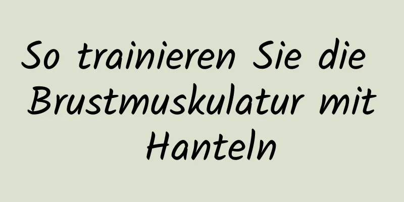 So trainieren Sie die Brustmuskulatur mit Hanteln