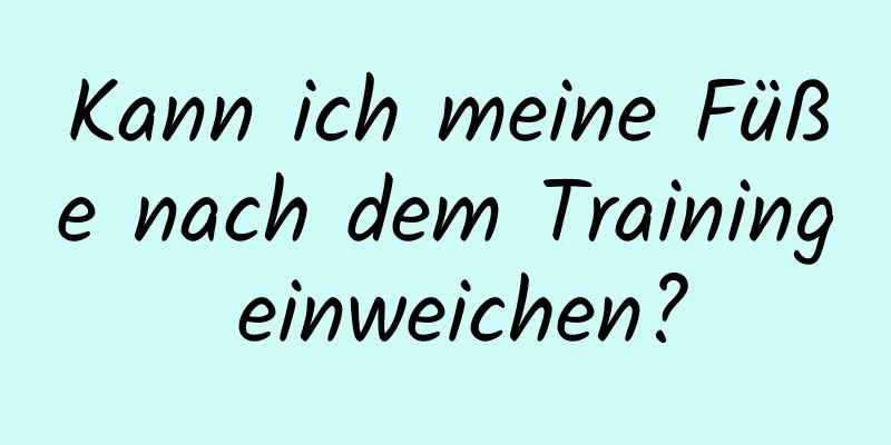 Kann ich meine Füße nach dem Training einweichen?