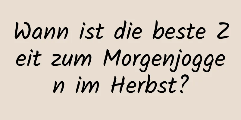 Wann ist die beste Zeit zum Morgenjoggen im Herbst?