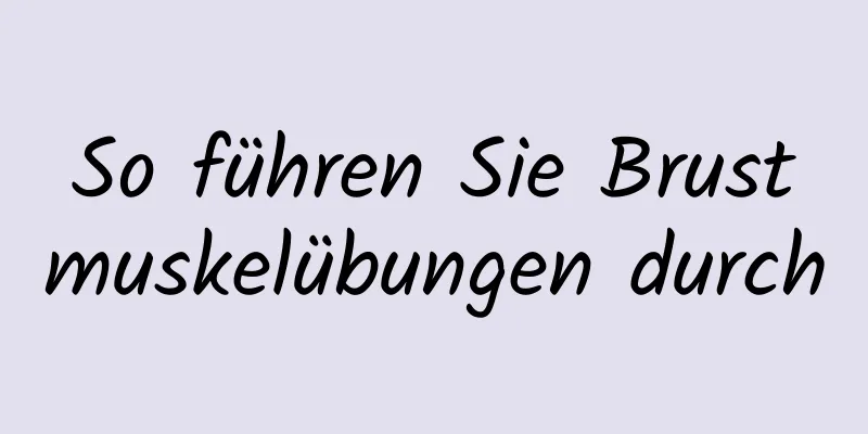 So führen Sie Brustmuskelübungen durch