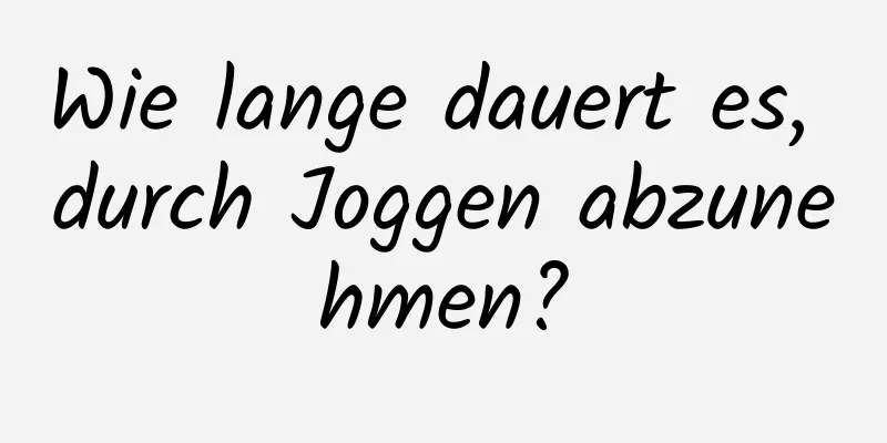 Wie lange dauert es, durch Joggen abzunehmen?