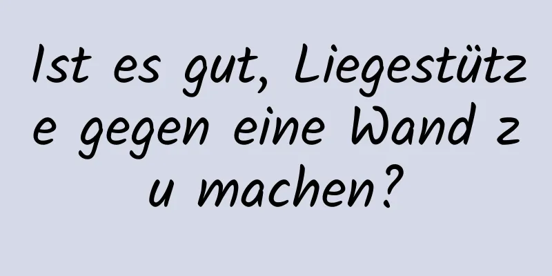 Ist es gut, Liegestütze gegen eine Wand zu machen?