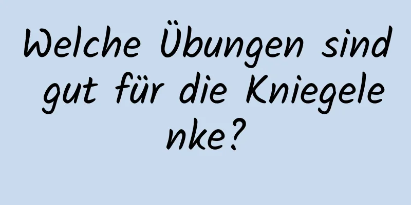 Welche Übungen sind gut für die Kniegelenke?