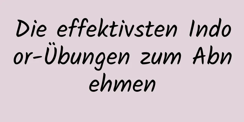 Die effektivsten Indoor-Übungen zum Abnehmen