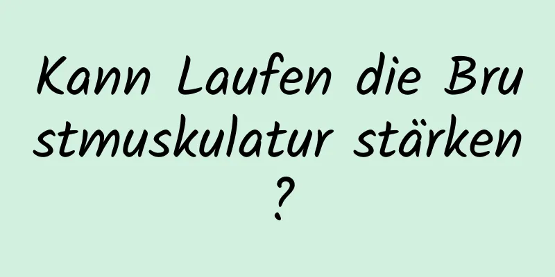 Kann Laufen die Brustmuskulatur stärken?