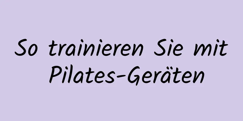 So trainieren Sie mit Pilates-Geräten