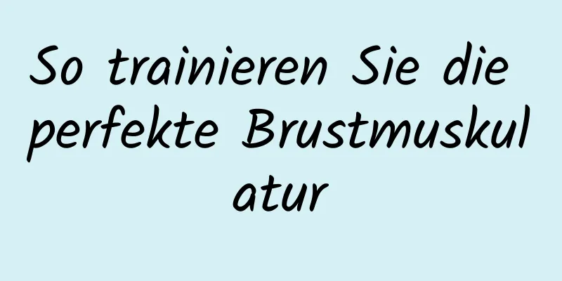 So trainieren Sie die perfekte Brustmuskulatur