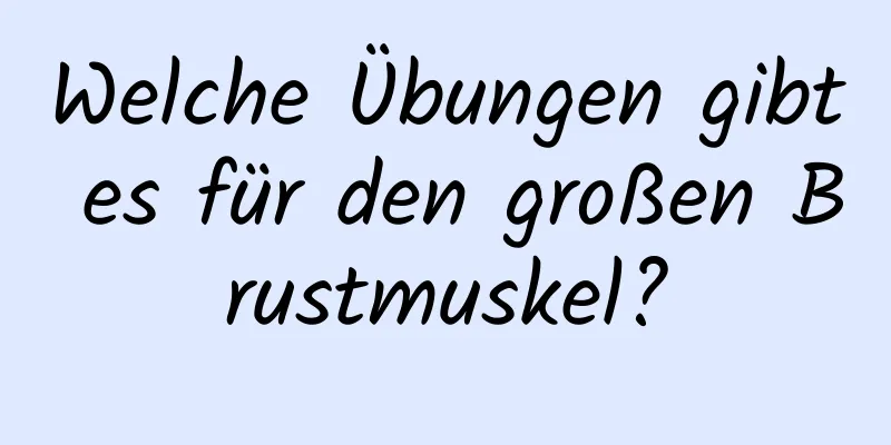 Welche Übungen gibt es für den großen Brustmuskel?