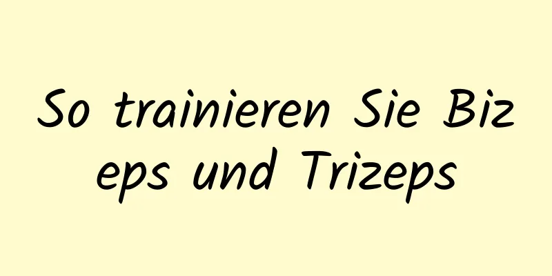 So trainieren Sie Bizeps und Trizeps