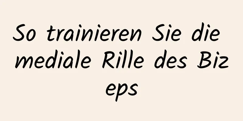 So trainieren Sie die mediale Rille des Bizeps