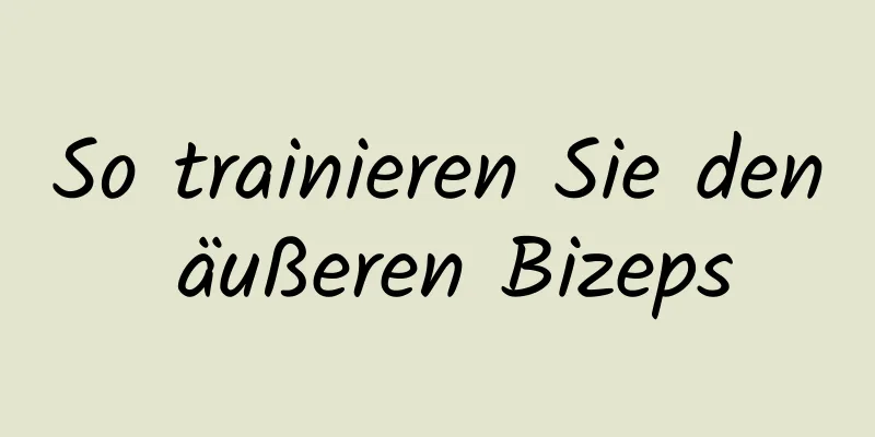 So trainieren Sie den äußeren Bizeps