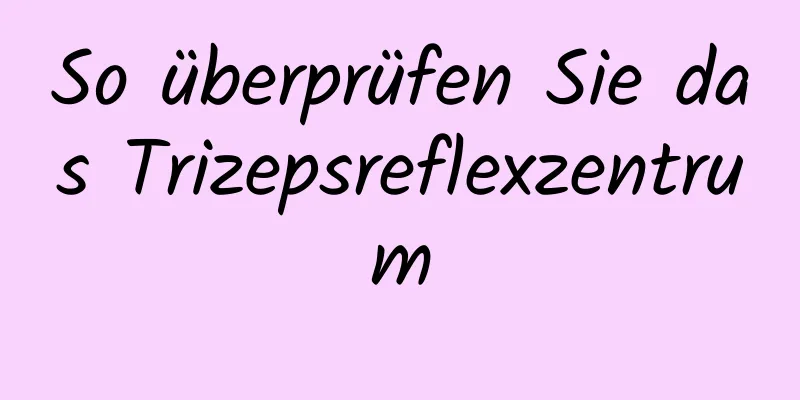 So überprüfen Sie das Trizepsreflexzentrum