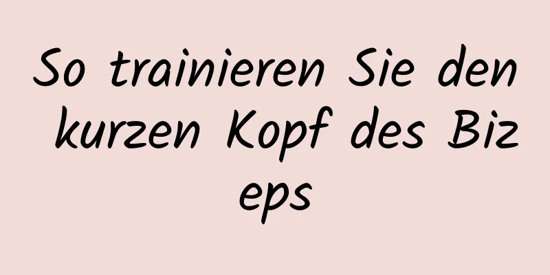 So trainieren Sie den kurzen Kopf des Bizeps