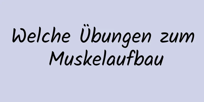 Welche Übungen zum Muskelaufbau