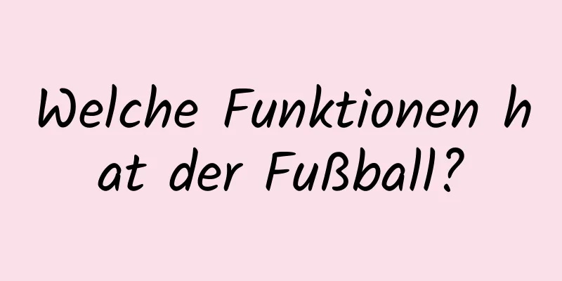 Welche Funktionen hat der Fußball?