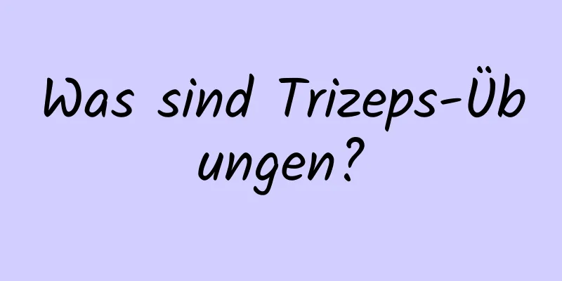 Was sind Trizeps-Übungen?