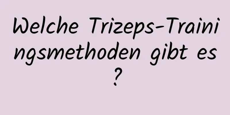 Welche Trizeps-Trainingsmethoden gibt es?