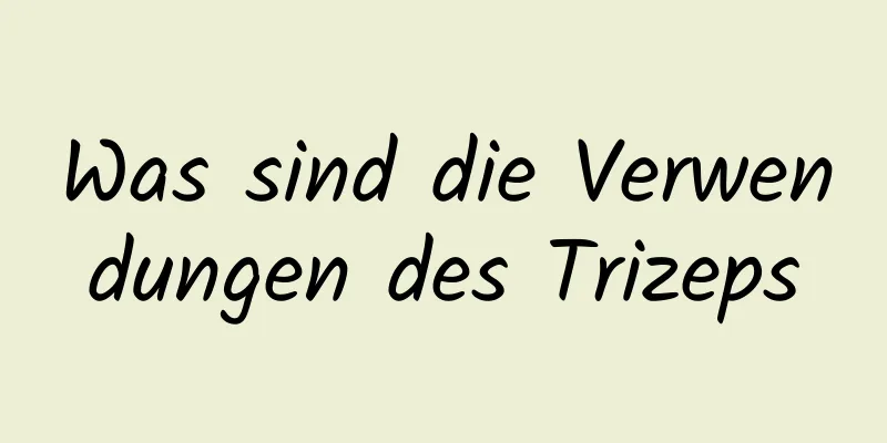 Was sind die Verwendungen des Trizeps