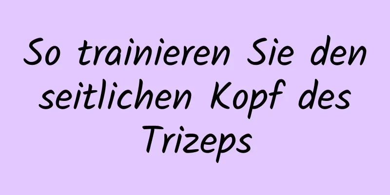 So trainieren Sie den seitlichen Kopf des Trizeps