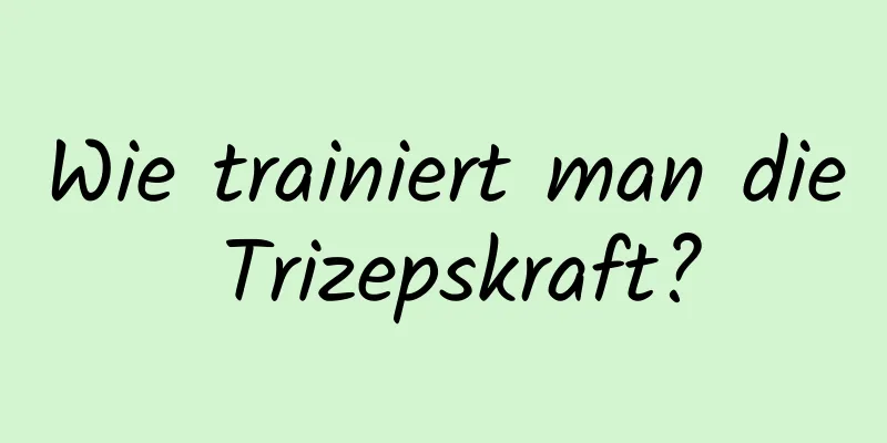 Wie trainiert man die Trizepskraft?