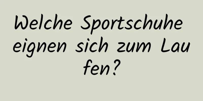 Welche Sportschuhe eignen sich zum Laufen?