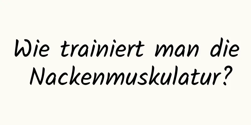 Wie trainiert man die Nackenmuskulatur?