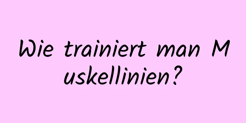 Wie trainiert man Muskellinien?