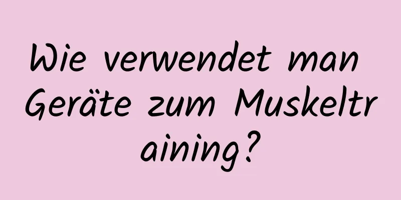 Wie verwendet man Geräte zum Muskeltraining?