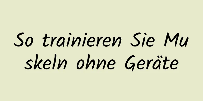 So trainieren Sie Muskeln ohne Geräte