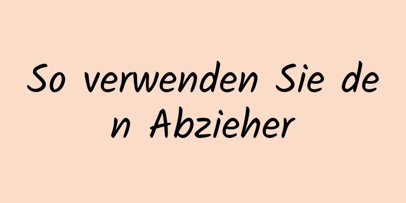 So verwenden Sie den Abzieher