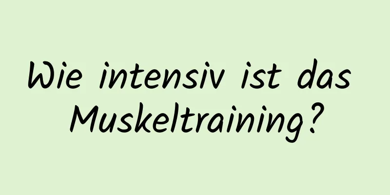 Wie intensiv ist das Muskeltraining?