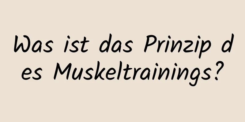 Was ist das Prinzip des Muskeltrainings?