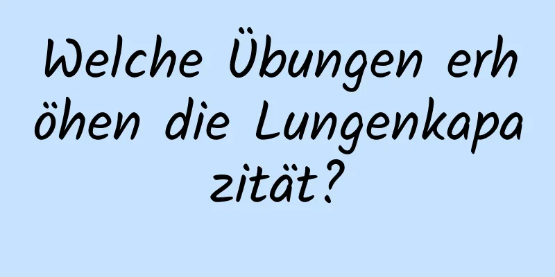 Welche Übungen erhöhen die Lungenkapazität?