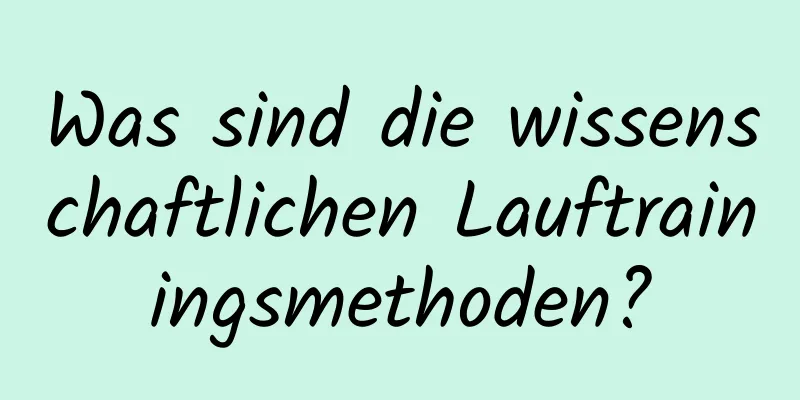 Was sind die wissenschaftlichen Lauftrainingsmethoden?