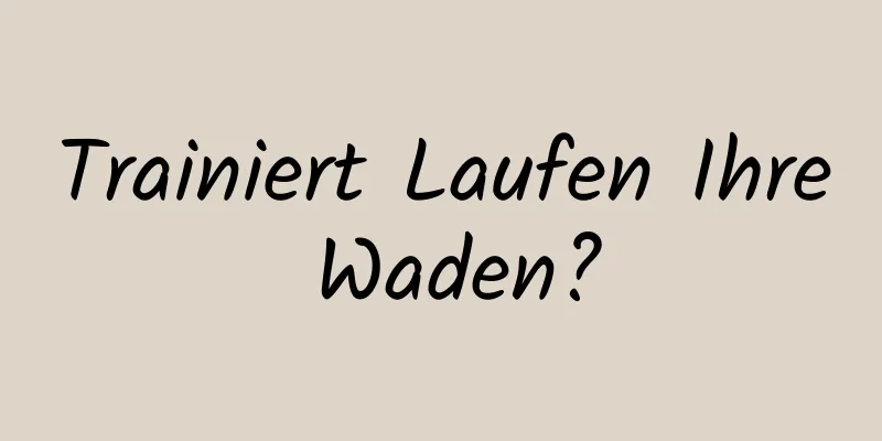 Trainiert Laufen Ihre Waden?