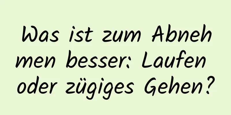 Was ist zum Abnehmen besser: Laufen oder zügiges Gehen?