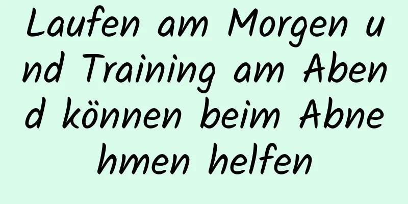 Laufen am Morgen und Training am Abend können beim Abnehmen helfen