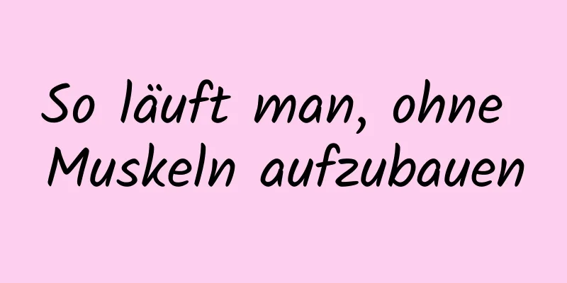 So läuft man, ohne Muskeln aufzubauen