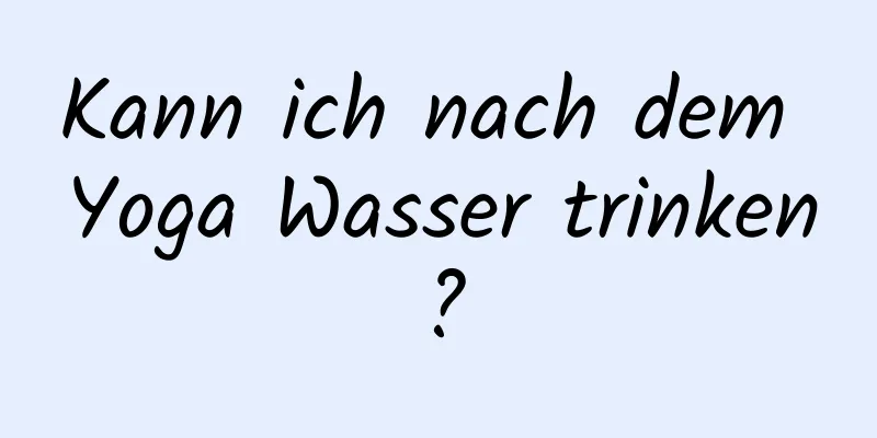 Kann ich nach dem Yoga Wasser trinken?