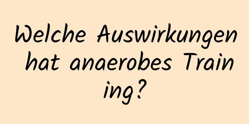 Welche Auswirkungen hat anaerobes Training?