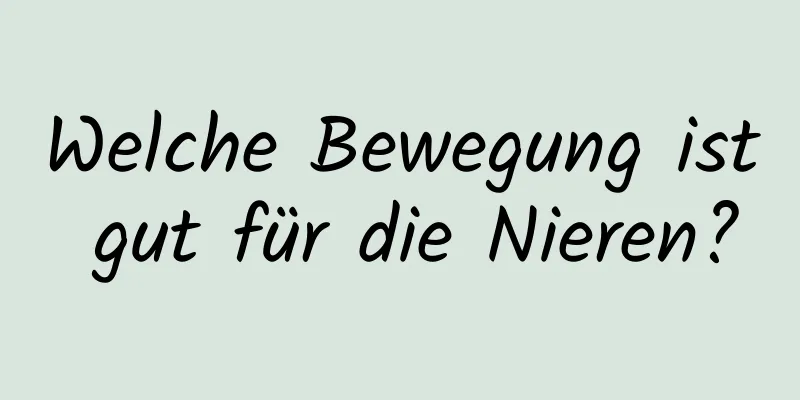 Welche Bewegung ist gut für die Nieren?